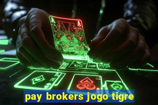 pay brokers jogo tigre